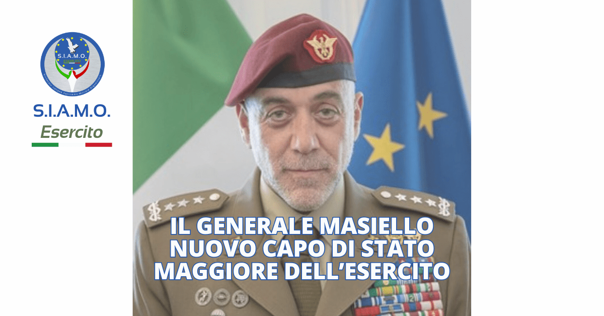 Il SIAMO Esercito augura buon lavoro al nuovo Capo di Stato Maggiore dell’Esercito Gen. Masiello